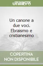 Miglior Prezzo Un canone a due voci. Ebraismo e cristianesimo