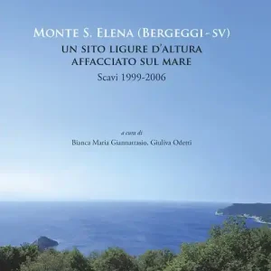 Monte S. Elena (Bergeggi). Un sito ligure d‘altura affacciato sul mare. Scavi 1999-2006 Offerta