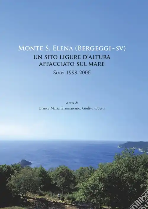 Monte S. Elena (Bergeggi). Un sito ligure d‘altura affacciato sul mare. Scavi 1999-2006 Offerta