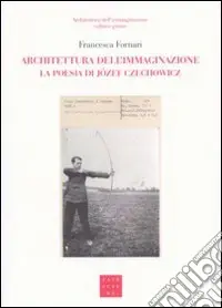 Architettura dell‘immaginazione. La poesia di Józef Czechowicz Sconto