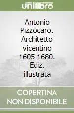 Affare Antonio Pizzocaro. Architetto vicentino 1605-1680. Ediz. illustrata