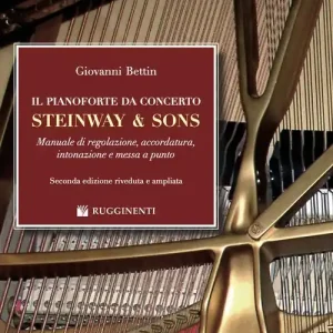Il pianoforte da concerto Steinway & Sons. Manuale di regolazione, accordatura, intonazione e messa a punto Direttamente Dal Produttore