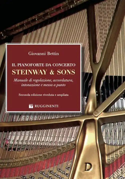 Il pianoforte da concerto Steinway & Sons. Manuale di regolazione, accordatura, intonazione e messa a punto Direttamente Dal Produttore