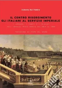 Promo Stagionale Il contro Risorgimento. Gli italiani al servizio imperiale. I lombardi, i veneti e i friulani nell‘Imperia Regia Armata 1814-1866