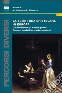 A Buon Prezzo La scrittura epistolare in Europa dal Medioevo ai nostri giorni. Generi, modelli e trasformazioni