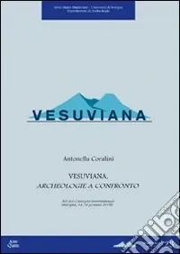 Vesuviana. Archeologia a confronto. Atti del Convegno internazionale (Bologna, 14-16 gennaio 2008). Con CD-ROM Pagamento Sicuro