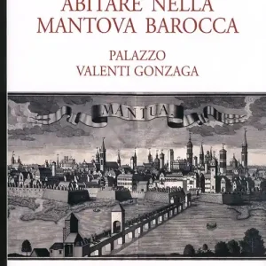 Occasione Imperdibile Abitare nella Mantova barocca. Palazzo Valenti Gonzaga