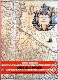 Acquista Ora Guida della Romagna. Storia, monumenti e personaggi dalle origini al terzo millennio