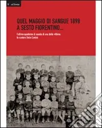 Prezzo Scontato Quale maggio di sangue 1898 a Sesto Fiorentino... L‘ultimo quaderno di scuola di una delle vittime lo scolaro Delio Contini
