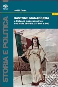 Compra Oggi Stesso Gastone Manacorda e l‘istanza modernizzatrice nell‘Italia liberale tra ‘800 e ‘900