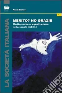 Merito? No, grazie. Meritocrazia ed egualitarismo nella scuola italiana Offerta Del Giorno