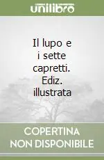 Il lupo e i sette capretti. Ediz. illustrata Novità
