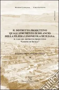Il distretto produttivo quale strumento di rilancio della filiera limonicola siciliana. Il caso del distretto produttivo «limone di Sicilia» Scelto Dai Clienti