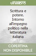 Novità Scrittura e potere. Intorno all‘impegno politico nella letteratura italiana