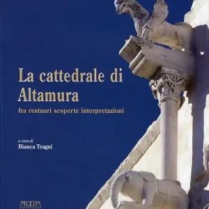 La cattedrale di Altamura fra restauri scoperte interpretazioni. Ediz. illustrata A Buon Prezzo