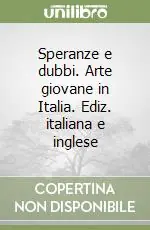 Prezzo Scontato Speranze e dubbi. Arte giovane in Italia. Ediz. italiana e inglese
