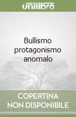 Bullismo protagonismo anomalo Prezzo Conveniente