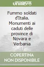 Fummo soldati d‘Italia. Monumenti ai caduti delle province di Novara e Verbania Occasione Imperdibile