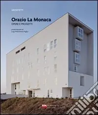 Orazio La Monaca. Opere e progetti. Ediz. illustrata Compra Online