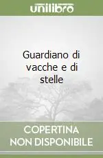 Guardiano di vacche e di stelle Subito Disponibile