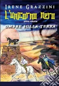 L‘unicorno nero. Ombre sulla terra Quantità Limitata