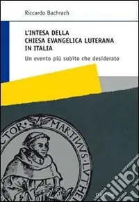 L‘intesa della Chiesa evangelica luterana in Italia. Un evento più subìto che desiderato Ordina Subito