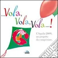 Ultime Pezzi ... Vola, vola, vola!... L‘Aquila 2009, un progetto da conquistare