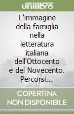 Nuova Collezione L‘immagine della famiglia nella letteratura italiana dell‘Ottocento e del Novecento. Percorsi didattici nella scuola dell‘infanzia e primaria
