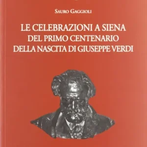 Occasione Le celebrazioni a Siena del primo centenario della nascita di Giuseppe Verdi