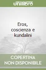 Eros, coscienza e kundalini Acquista Ora