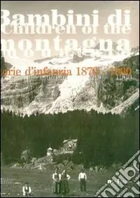 Ultima Occasione Bambini di montagna. Storie d‘infanzia 1870-1960. Con DVD