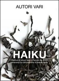 Acquista Ora Haiku. Rilettura di alcuni testi di Fabrizio De Andrè atraverso la composizione di poesie haiku