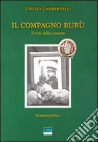 Bestseller Il compagno Rurù. Il vizio della coerenza