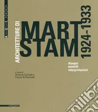 Ultime Pezzi Architetture di Mart Stam (1924-1933). Disegni, modelli, interpretazioni