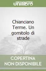 Spedito Oggi Chianciano Terme. Un gomitolo di strade