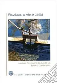 Acquista Ora Preziosa, umile e casta. I lavatoi e l‘antico rito del bucato nel Verbano Cusio Ossola
