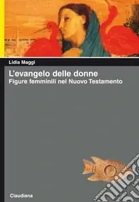 L‘Evangelo delle donne. Figure femminili nel Nuovo Testamento Ultimissimo Modello