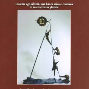 Loro sono io insieme agli ultimi. Una banca etica e cristiana di microcredito globale Ordina Subito