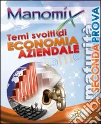 Promozione Esclusiva Manomix. Temi svolti di economia aziendale per la MaturitàTemi svolti di economia aziendale