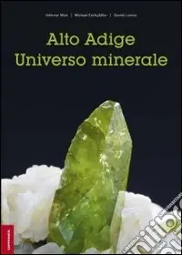 Soddisfatti O Rimborsati Alto Adige. Universo minerale. Ediz. illustrata