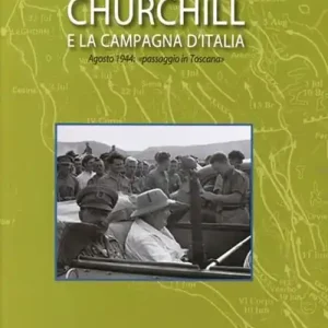 Churchill e la campagna d‘Italia. Agosto 1944 «passaggio in Toscana» Offerta Del Giorno
