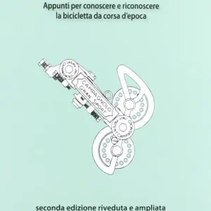 La bici d‘epoca. Appunti per conoscere e riconoscere la bicicletta da corsa d‘epoca Acquista Ora
