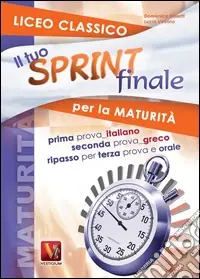 Il tuo sprint finale per la maturità. Licei classici Offerta Limitata