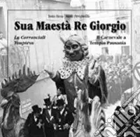 Soddisfatti O Rimborsati Sua maestà re Giorgio. Lu Carrasciali Timpiésu-Il Carnevale di Tempio Pausania