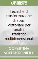 Reso Gratuito Tecniche di trasformazione di spazi vettoriani per analisi statistica multidimensionali