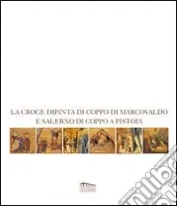 Scelto Dai Clienti La croce dipinta di Coppo di Marcovaldo e Salerno di Coppo a Pistoia. Catalogo della mostra