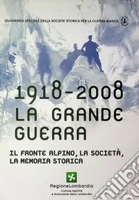Ultime Pezzi 1918-2008 la grande guerra. Il fronte alpino, la società, la memoria storica