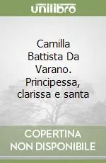 Vendita Finale Camilla Battista Da Varano. Principessa, clarissa e santa