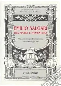 Occasione Imperdibile Emilio Salgari tra sport e avventura. Atti del Convegno internazionale (Verona, 2006)