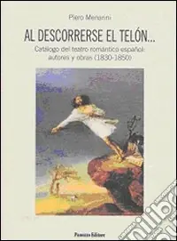 Al descorrerse el telón... Catálogo del teatro romántico español autores y obras (1830-1850) Prezzo Scontato
